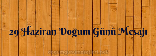 29 Haziran Doğum Günü Mesajı